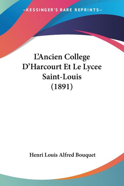 L’Ancien College D’Harcourt Et Le Lycee Saint-Louis (1891)