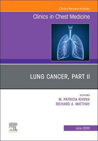 Lung Cancer, Part II, an Issue of Clinics in Chest Medicine