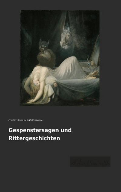 Gespenstersagen und Rittergeschichten - Friedrich Baron de la Motte Fouqué