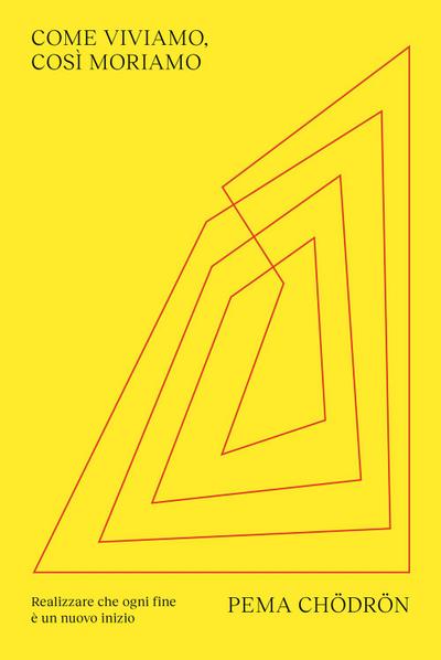 Chödrön, P: Come viviamo, così moriamo. Realizzare che ogni