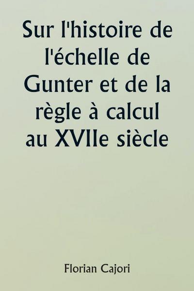 Sur l’histoire de l’échelle de Gunter et de la règle à calcul au XVIIe siècle