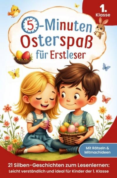 Der 5-Minuten-Osterspaß für Erstleser: 21 Silben-Geschichten zum Lesenlernen - Leicht verständlich und ideal für Kinder der 1. Klasse