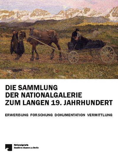 Die Sammlung der Nationalgalerie zum langen 19. Jahrhundert