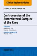 Controversies of the Anterolateral Complex of the Knee, An Issue of Clinics in Sports Medicine