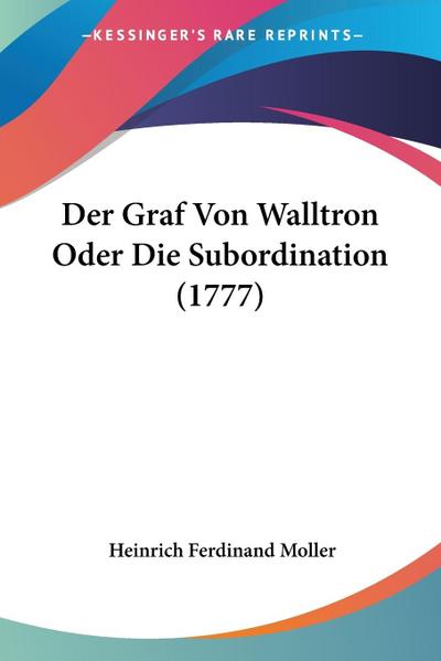 Der Graf Von Walltron Oder Die Subordination (1777)
