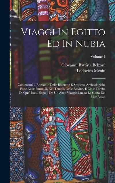 Viaggi In Egitto Ed In Nubia: Contenenti Il Racconto Delle Ricerche E Scoperte Archeologiche Fatte Nelle Piramidi, Nei Templi, Nelle Rovine, E Nelle