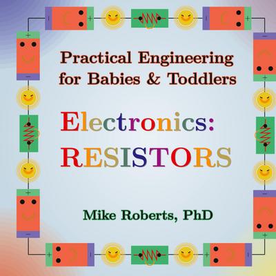 Practical Engineering for Babies & Toddlers - Electronics