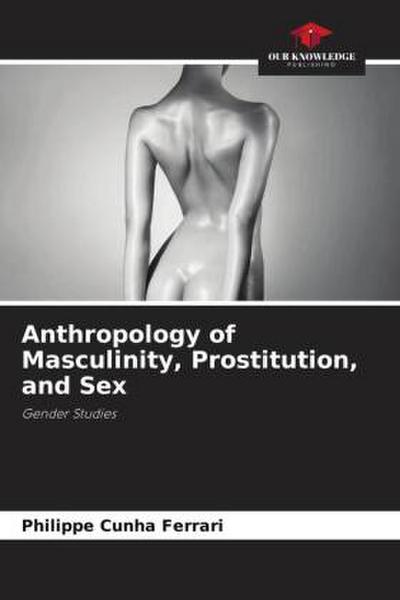 Anthropology of Masculinity, Prostitution, and Sex