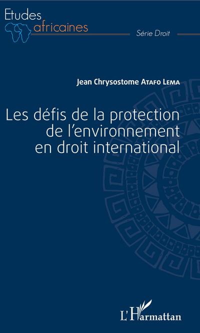 Les defis de la protection de l’environnement en droit international