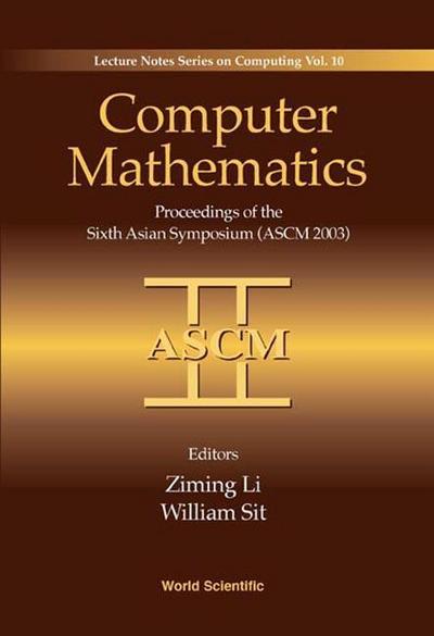 Computer Mathematics: Proceedings of the Sixth Asian Symposium (Ascm’03)