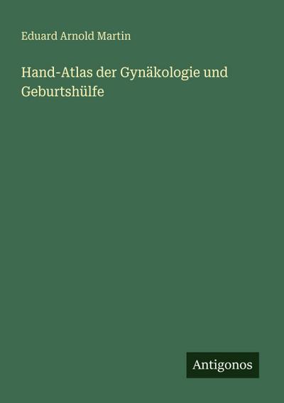Hand-Atlas der Gynäkologie und Geburtshülfe