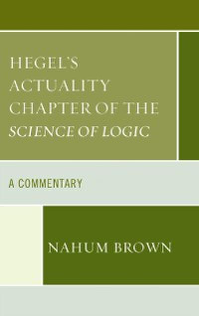 Hegel’s Actuality Chapter of the Science of Logic