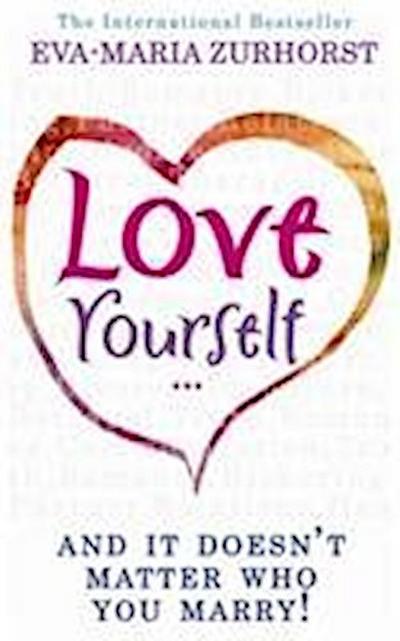 Love Yourself, and It Doesn’t Matter Who You Marry. Eva-Maria Zurhorst