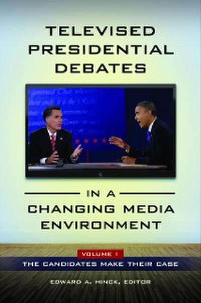 Televised Presidential Debates in a Changing Media Environment [2 volumes]