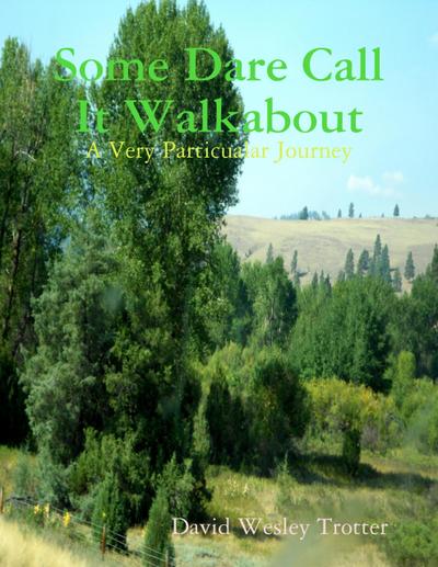 Some Dare Call It Walkabout: A Very Particualar Journey
