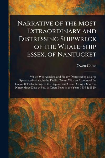Narrative of the Most Extraordinary and Distressing Shipwreck of the Whale-ship Essex, of Nantucket