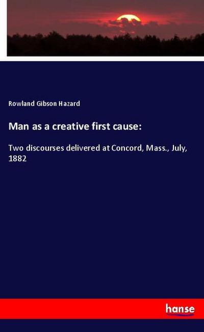 Man as a creative first cause: