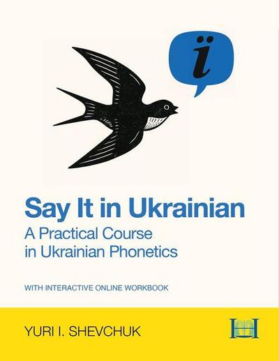 Say It in Ukrainian: A Practical Course in Ukrainian Phonetics