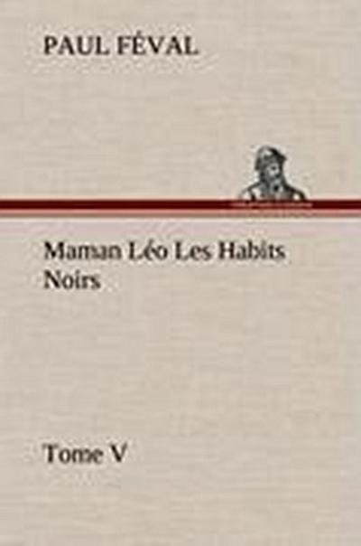 Maman Léo Les Habits Noirs Tome V