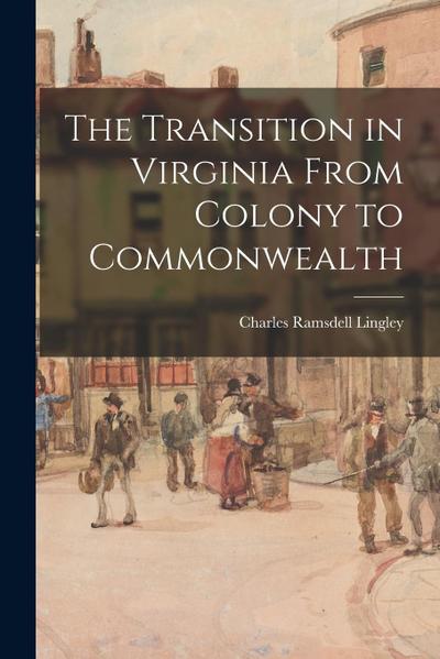 The Transition in Virginia From Colony to Commonwealth
