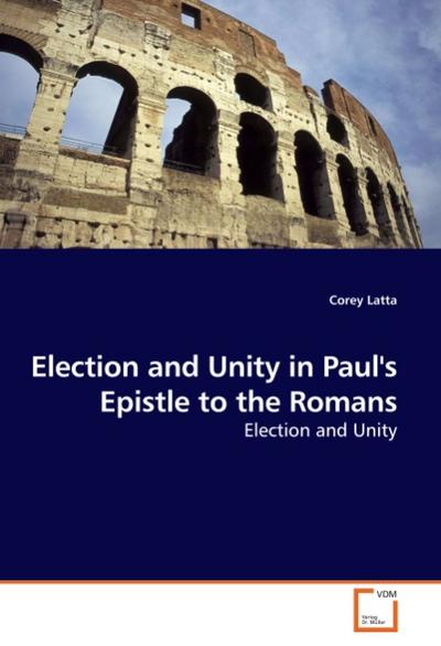 Election and Unity in Paul’s Epistle to the Romans