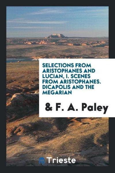 Selections from Aristophanes and Lucian, I. Scenes from Aristophanes. Dicapolis and the megarian
