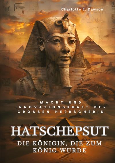 Hatschepsut:  Die Königin, die zum König wurde