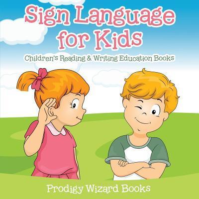 Sign Language for Kids: Children’s Reading & Writing Education Books