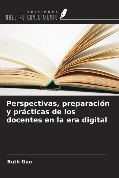 Perspectivas, preparación y prácticas de los docentes en la era digital