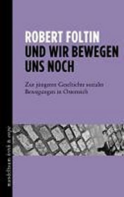 Und wir bewegen uns noch: Zur jüngeren Geschichte sozialer Bewegungen in Österreich