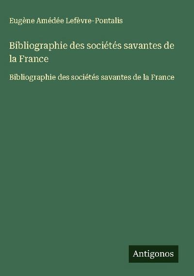 Bibliographie des sociétés savantes de la France