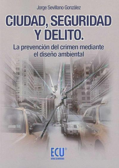 Ciudad, seguridad y delito : la prevención del crimen mediante el diseño ambiental
