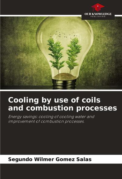 Cooling by use of coils and combustion processes