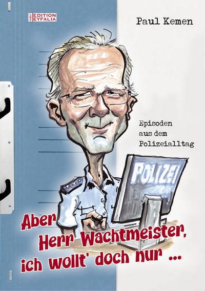 Aber Herr Wachtmeister, ich wollt’ doch nur ...