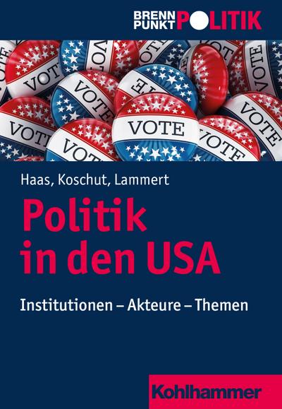Politik in den USA: Institutionen - Akteure - Themen (Brennpunkt Politik)