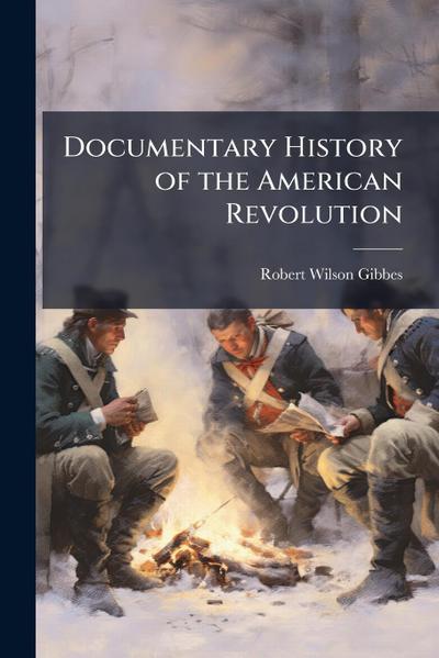 Documentary History of the American Revolution