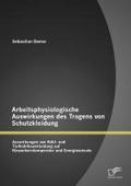 Arbeitsphysiologische Auswirkungen des Tragens von Schutzkleidung: Auswirkungen von Kühl- und Tiefkühlhauskleidung auf Körperkerntemperatur und Energieumsatz