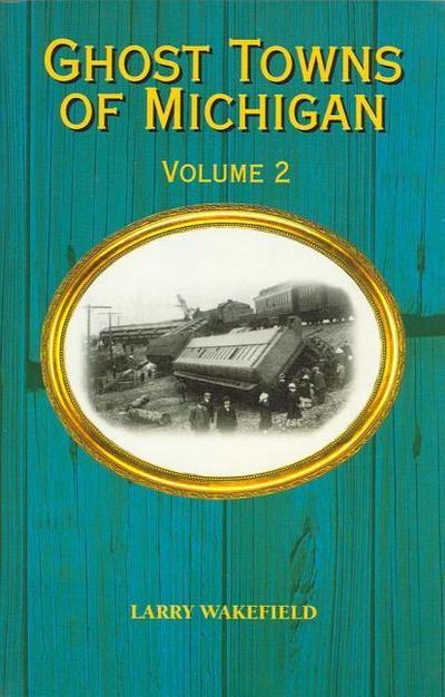 Ghost Towns of Michigan: Volume 2 Volume 2