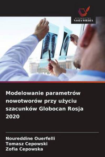 Modelowanie parametrów nowotworów przy u¿yciu szacunków Globocan Rosja 2020