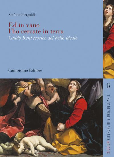 Ed in vano l’ho cercate in terra. Guido Reni teorico del bello ideale