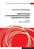 Literaturwissenschaftliche Germanistik in Polen / Geschichte der literaturwissenschaftlichen Germanistik in Polen: Band I: Inhalte und Methoden