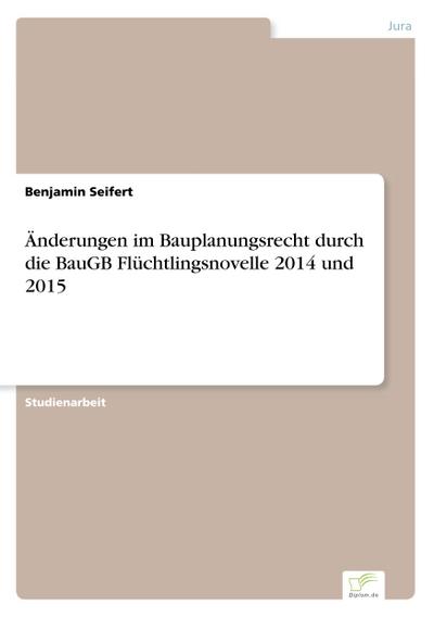 Änderungen im Bauplanungsrecht durch die BauGB Flüchtlingsnovelle 2014 und 2015