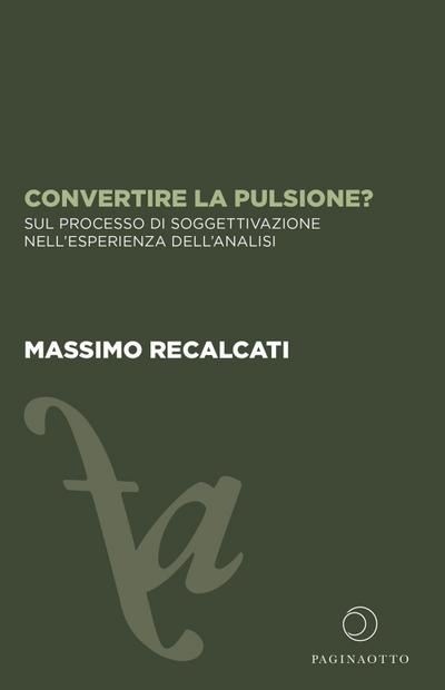 Convertire la pulsione? Sul processo di soggettivazione nell’esperienza dell’analisi