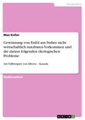 Gewinnung von Erdöl aus bisher nicht wirtschaftlich nutzbaren Vorkommen und die daraus folgenden ökologischen Probleme
