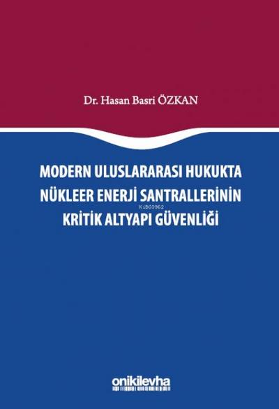 Modern Uluslararasi Hukukta Nükleer Enerji Santrallerinin Kritik Altyapi Güvenligi