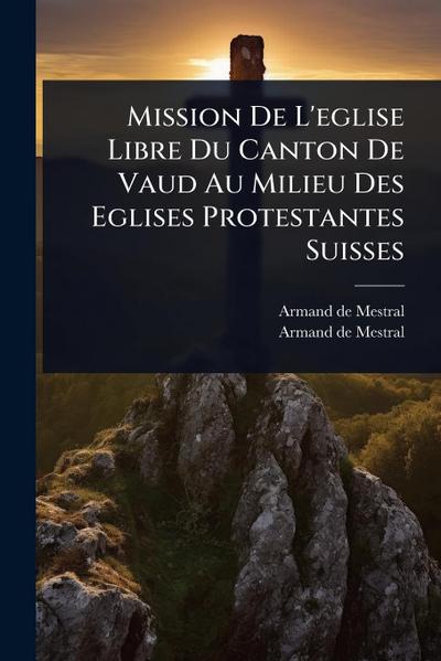 Mission De L’eglise Libre Du Canton De Vaud Au Milieu Des Eglises Protestantes Suisses