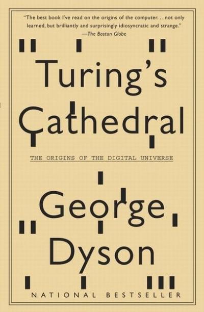Turing's Cathedral: The Origins of the Digital Universe - George Dyson