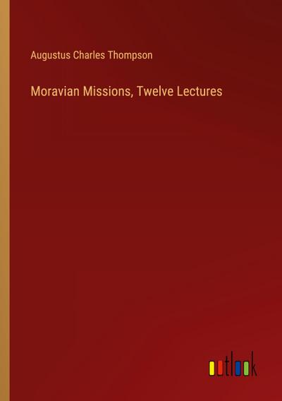 Moravian Missions, Twelve Lectures