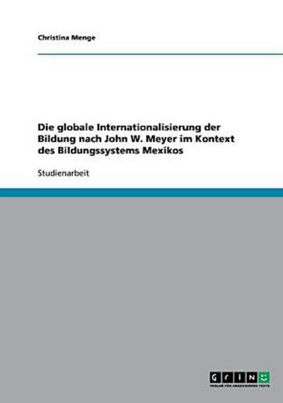 Die globale Internationalisierung der Bildung nach John W. Meyer im Kontext des Bildungssystems Mexikos