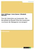 Von der Sekretärin zur Assistentin - Ein Berufsbild im Wandel. Wird die Assistentin von heute die Managerin von morgen?